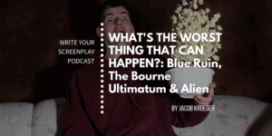 write-your-screenplay-podcast-blue-ruin-alien-born-ultimatumjacob-krueger-studio