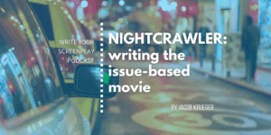 write-your-screenplay-podcast-night-crawler