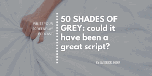 50-shades-of-grey-write-your-screenplay-podcast-jacob-krueger-studio