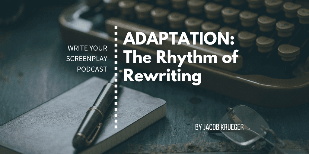 adaptation-the-art-of-rewriting-write-your-screenplay-podcast-jacob-krueger-studio