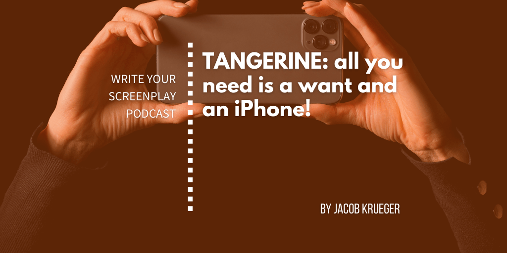 write-your-screenplay-podcast-tangerine-filming-iphone