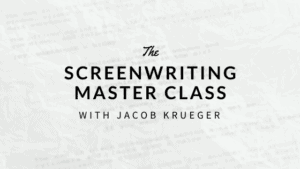 Screenwriting Masterclass Jacob Krueger