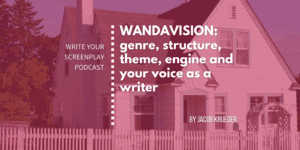 write-your-screenplay-podcast-wandavision-tv-writing-screenwriter