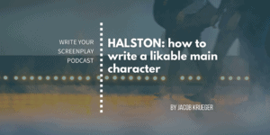 write-your-screenplay-podcast-halston-writing-likable-characters-jacob-krueger-studio