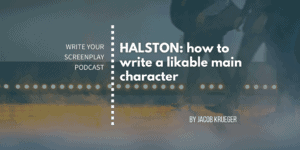 write-your-screenplay-podcast-halston-writing-likable-characters-jacob-krueger-studio