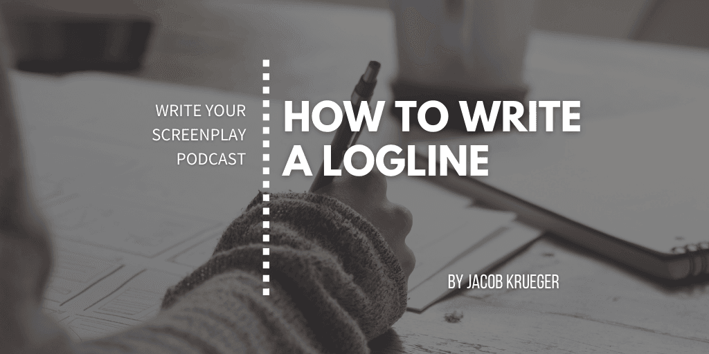 write-your-screenplay-podcast-how-to-write-a-logline-screenwriting-tips