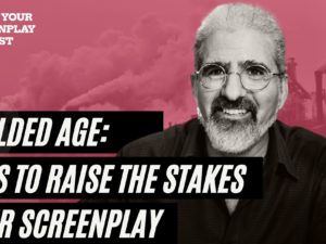 The Gilded Age: 5 Steps To Raise The Stakes in Your Screenplay