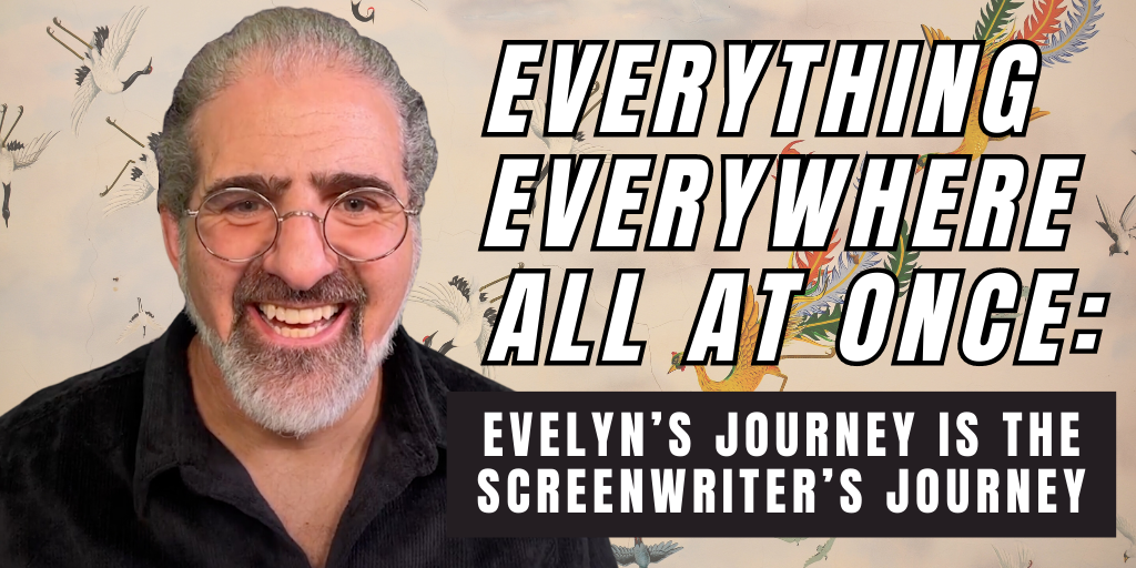 Everything Everywhere All At Once: Evelyn’s Journey is the Screenwriter’s Journey Write Your Screenplay Podcast