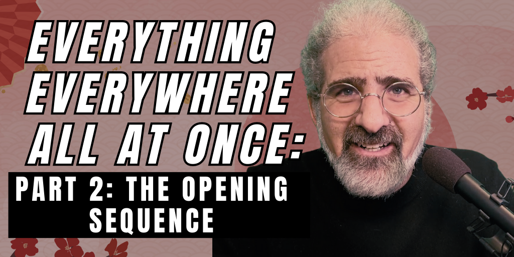 Everything Everywhere All At Once PART 2: The Opening Sequence Write Your Screenplay Podcast