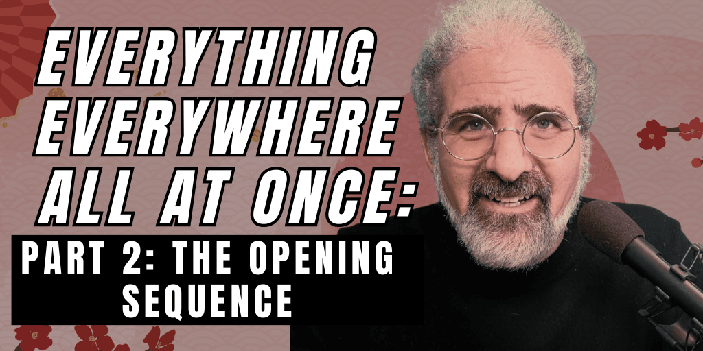 Everything Everywhere All At Once PART 2: The Opening Sequence Write Your Screenplay Podcast