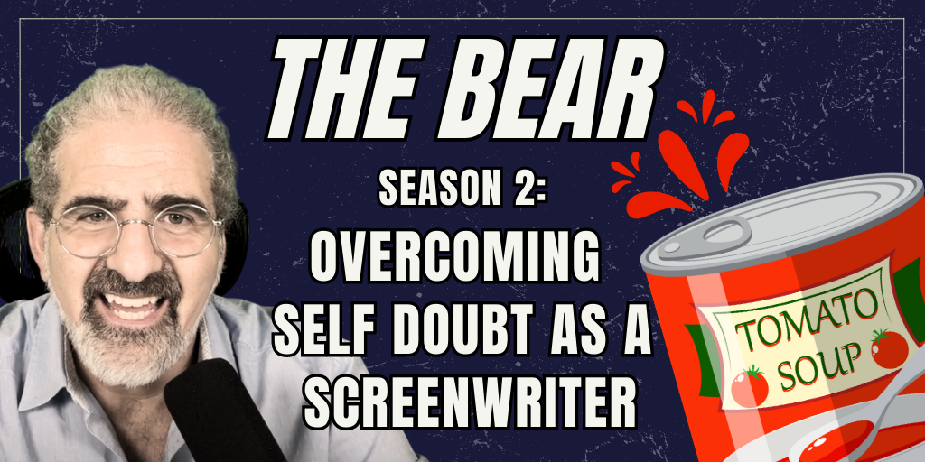 The Bear Season 2 Overcoming Self-doubt as Writer - Write Your Screenplay Podcast