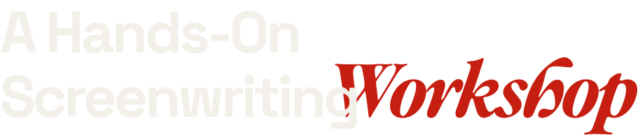 A Hands-On Screenwriting Workshop.